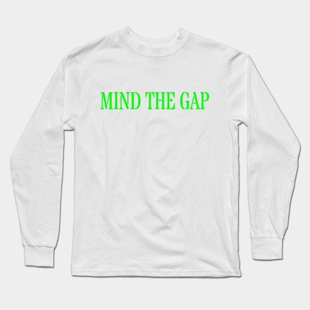 MIND THE GAP Long Sleeve T-Shirt by PLANTONE